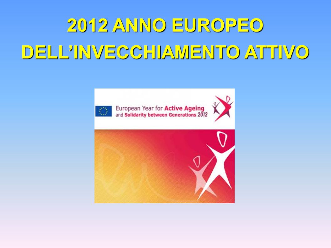 2012 ANNO EUROPEO DELL’INVECCHIAMENTO ATTIVO