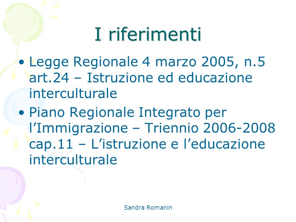 I riferimenti Legge Regionale 4 marzo 2005, n.5 art.24 – Istruzione ed educazione interculturale.