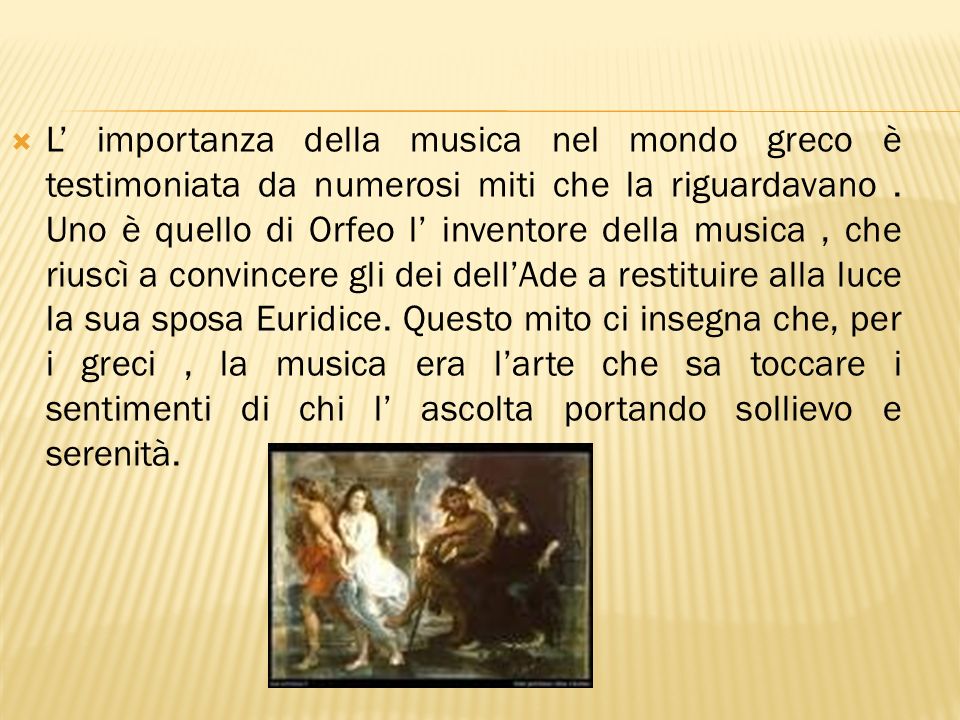 L’ importanza della musica nel mondo greco è testimoniata da numerosi miti che la riguardavano .
