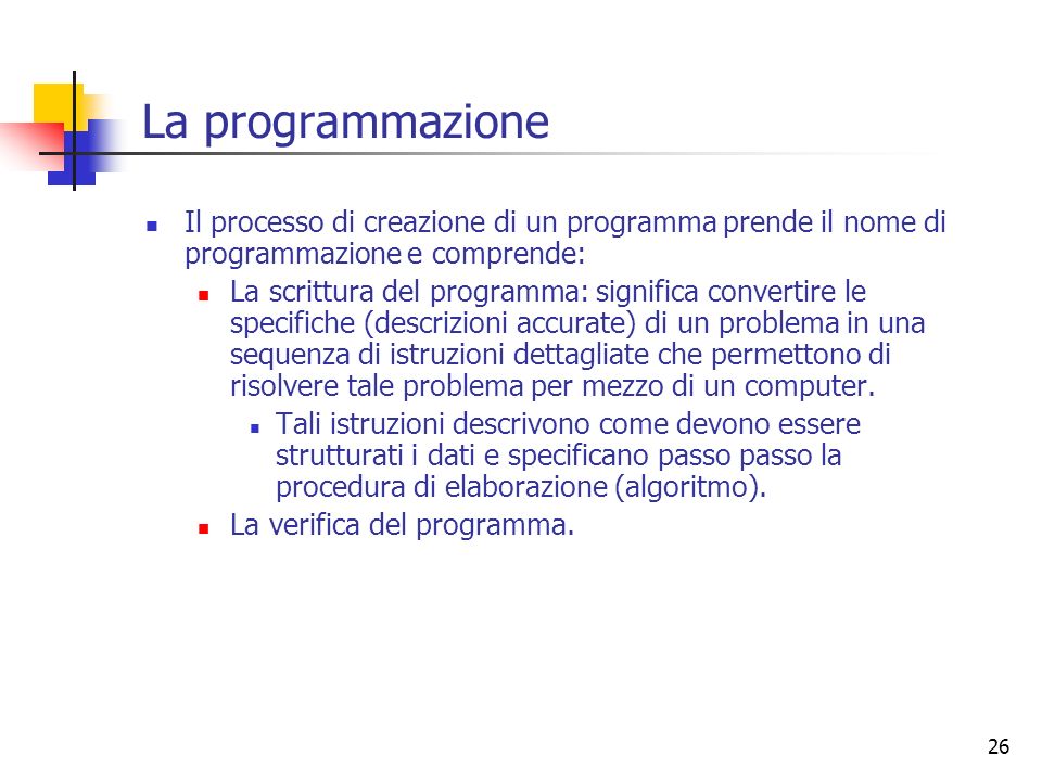 La programmazione Il processo di creazione di un programma prende il nome di programmazione e comprende: