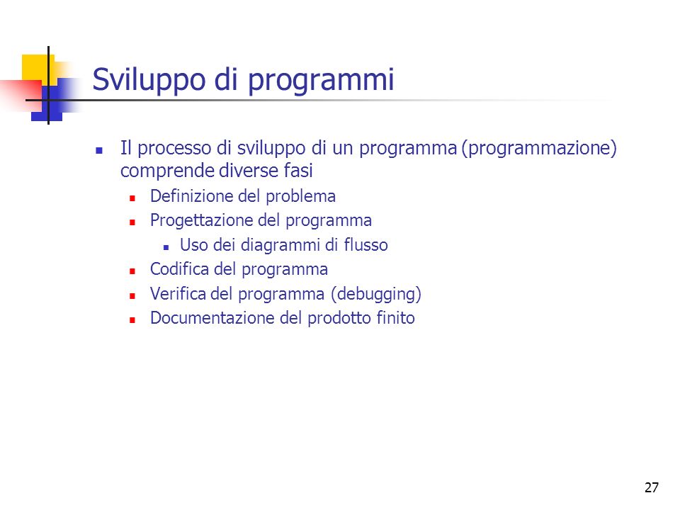Sviluppo di programmi Il processo di sviluppo di un programma (programmazione) comprende diverse fasi.