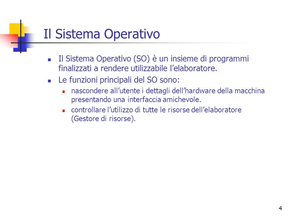 Il Sistema Operativo Il Sistema Operativo (SO) è un insieme di programmi finalizzati a rendere utilizzabile l’elaboratore.
