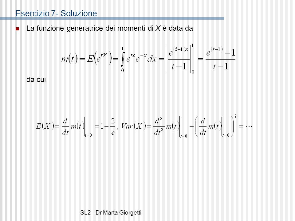 Esercizio 7- Soluzione La funzione generatrice dei momenti di X è data da.
