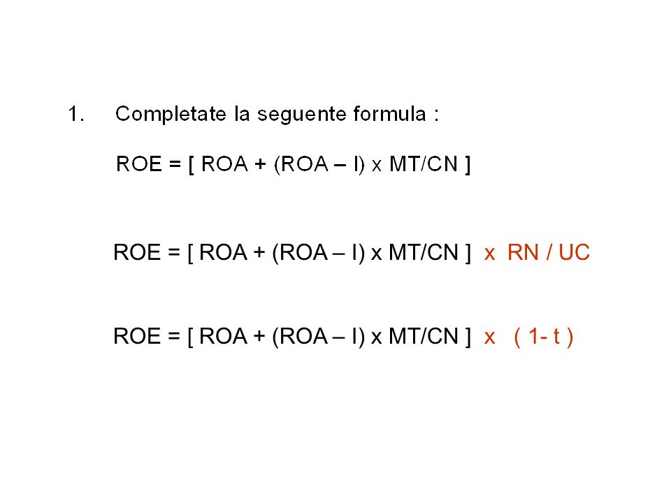 ROE = [ ROA + (ROA – I) x MT/CN ] x RN / UC