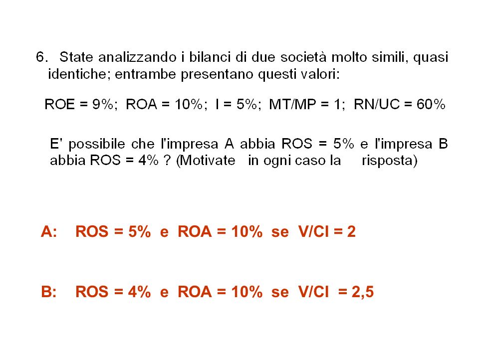 A: ROS = 5% e ROA = 10% se V/CI = 2