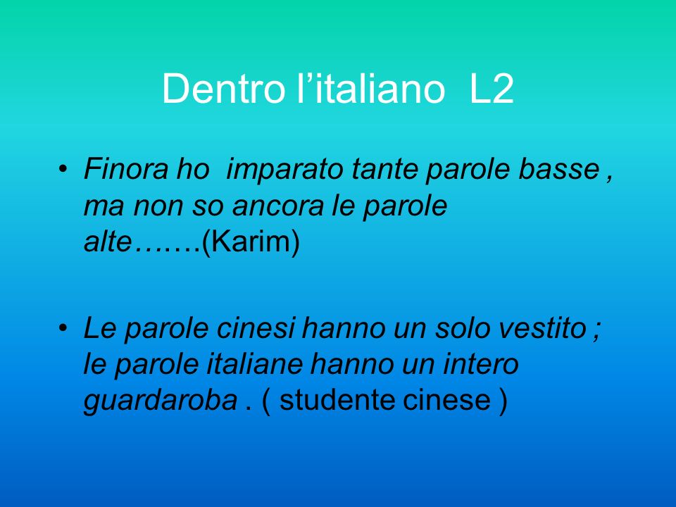 Dentro l’italiano L2 Finora ho imparato tante parole basse , ma non so ancora le parole alte…….(Karim)