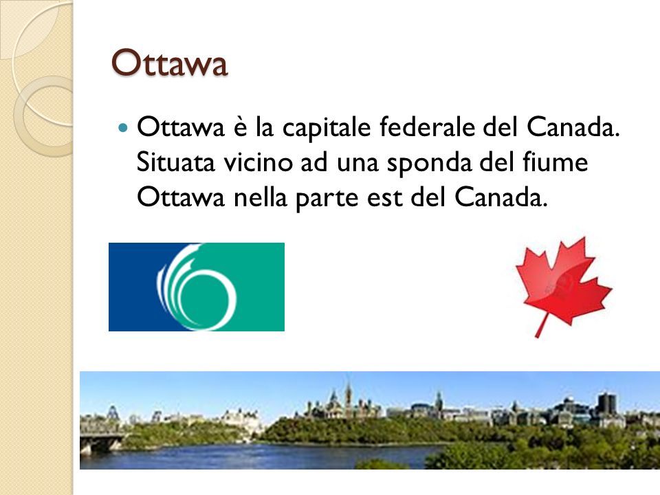 Ottawa Ottawa è la capitale federale del Canada.