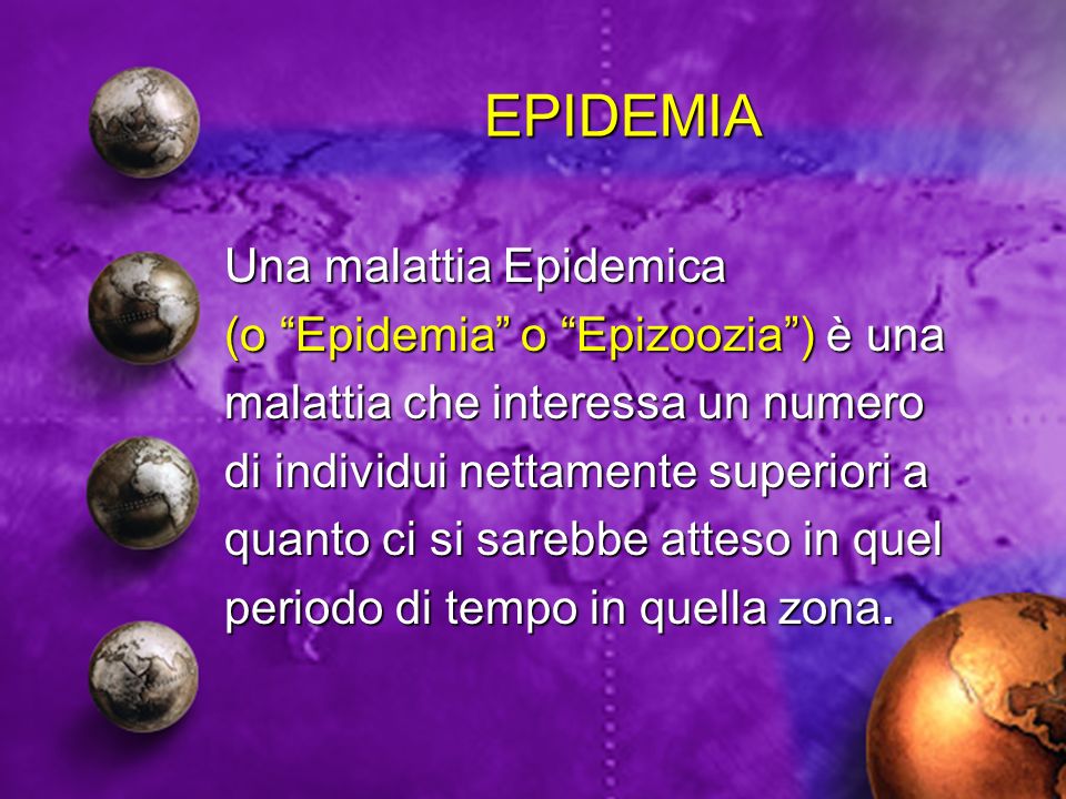 EPIDEMIA Una malattia Epidemica (o Epidemia o Epizoozia ) è una