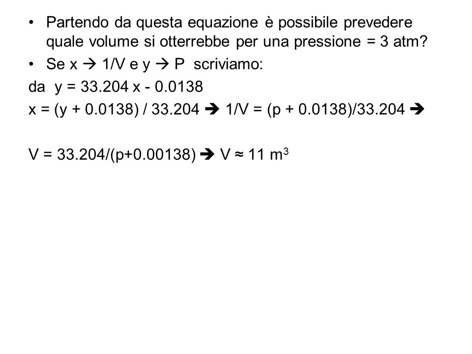 Partendo da questa equazione è possibile prevedere quale volume si otterrebbe per una pressione = 3 atm