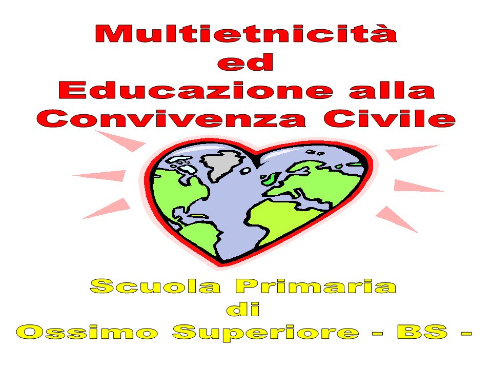Multietnicità ed Educazione alla Convivenza Civile Scuola Primaria di Ossimo Superiore - BS -