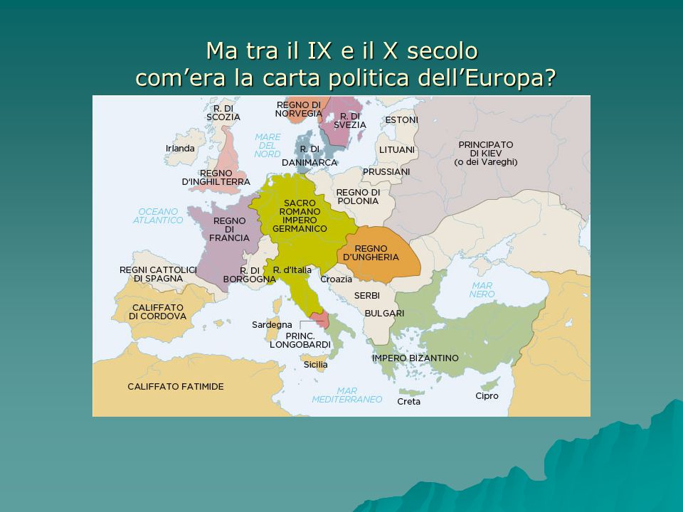 Ma tra il IX e il X secolo com’era la carta politica dell’Europa