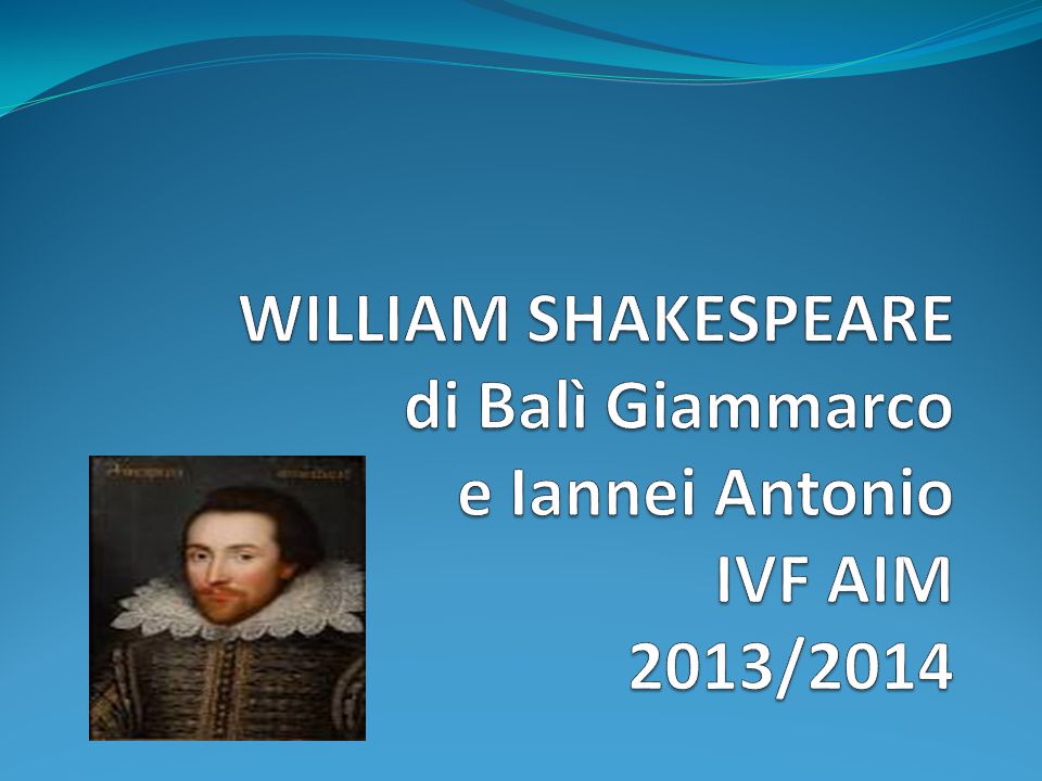 WILLIAM SHAKESPEARE di Balì Giammarco e Iannei Antonio IVF AIM 2013/2014