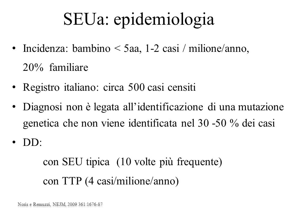 SEUa: epidemiologia Incidenza: bambino < 5aa, 1-2 casi / milione/anno, 20% familiare.