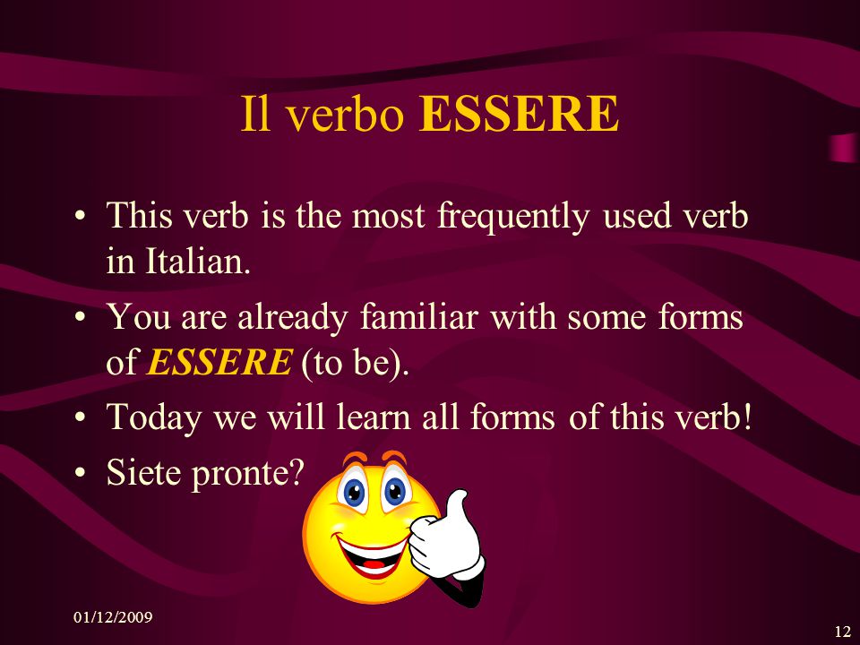 Il verbo ESSERE This verb is the most frequently used verb in Italian.