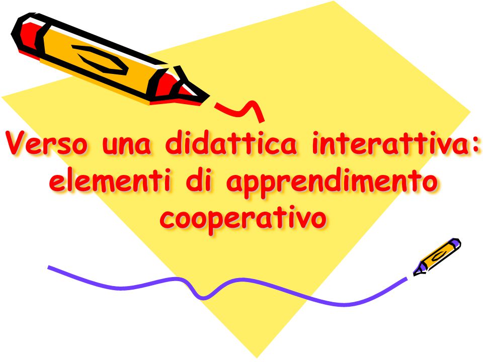 Verso una didattica interattiva: elementi di apprendimento cooperativo