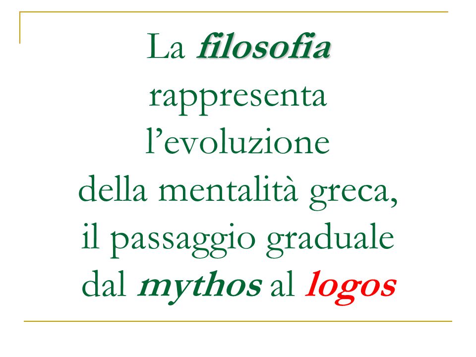 La filosofia rappresenta l’evoluzione della mentalità greca, il passaggio graduale dal mythos al logos
