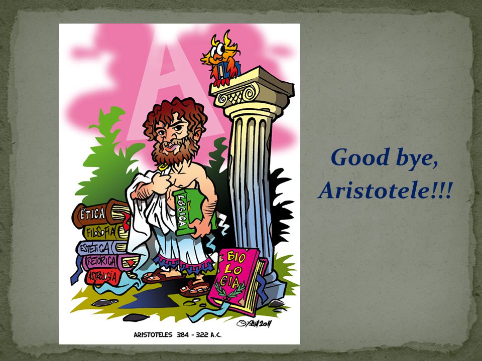 Good bye, Aristotele!!!
