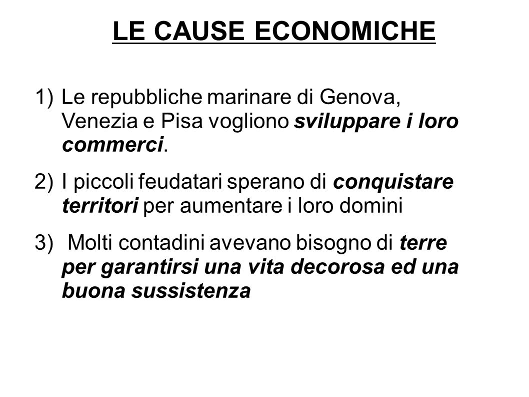 LE CAUSE ECONOMICHE Le repubbliche marinare di Genova, Venezia e Pisa vogliono sviluppare i loro commerci.