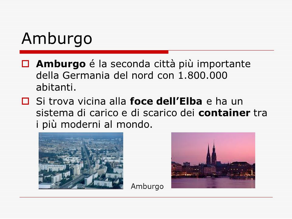 Amburgo Amburgo é la seconda città più importante della Germania del nord con abitanti.