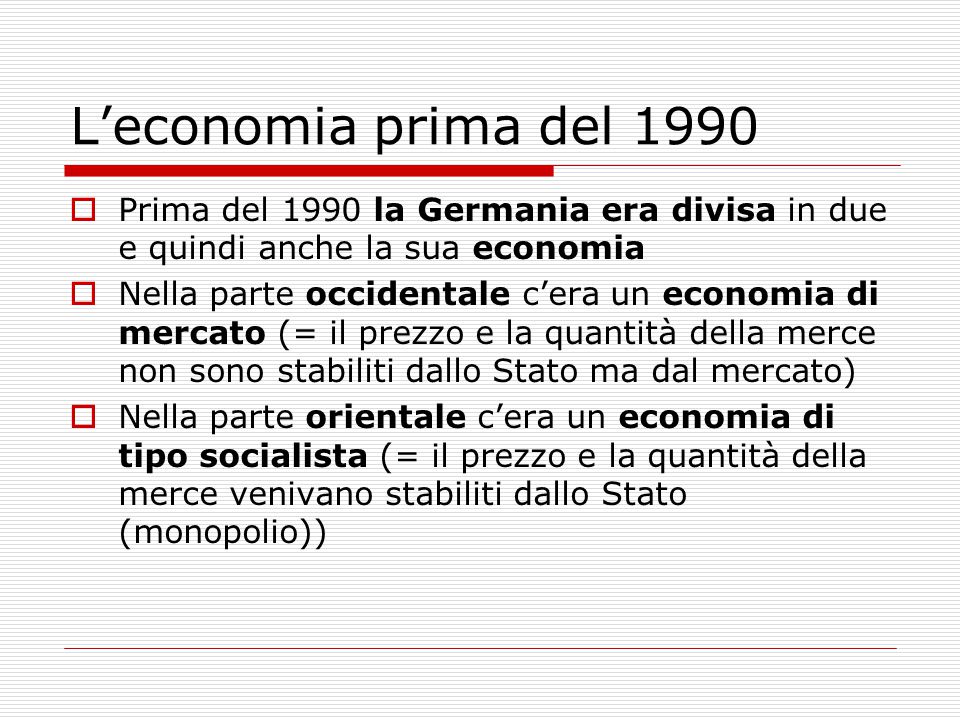 L’economia prima del 1990 Prima del 1990 la Germania era divisa in due e quindi anche la sua economia.
