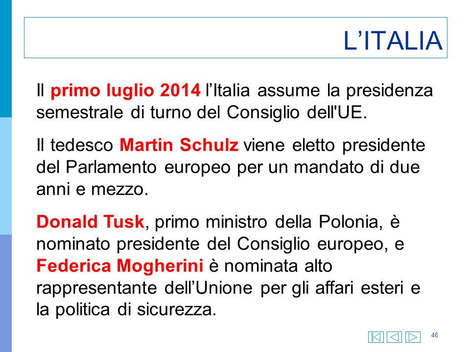 L’ITALIA Il primo luglio 2014 l’Italia assume la presidenza semestrale di turno del Consiglio dell UE.
