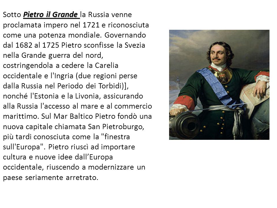 Sotto Pietro il Grande la Russia venne proclamata impero nel 1721 e riconosciuta come una potenza mondiale.