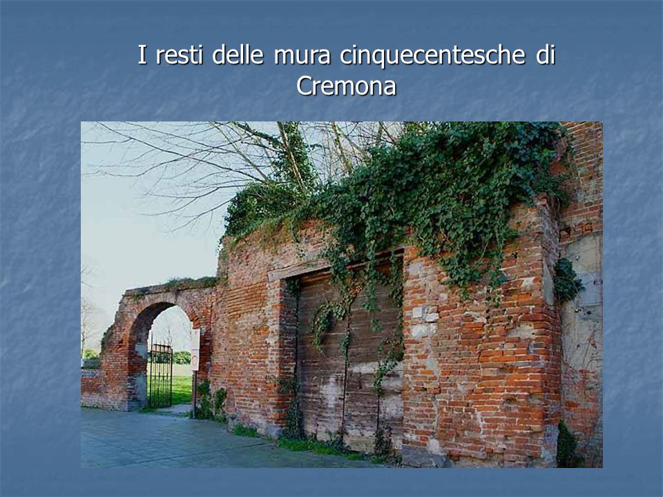 I resti delle mura cinquecentesche di Cremona