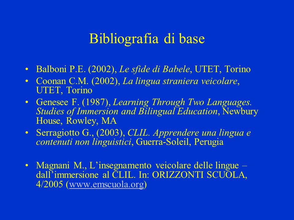 Bibliografia di base Balboni P.E. (2002), Le sfide di Babele, UTET, Torino. Coonan C.M. (2002), La lingua straniera veicolare, UTET, Torino.
