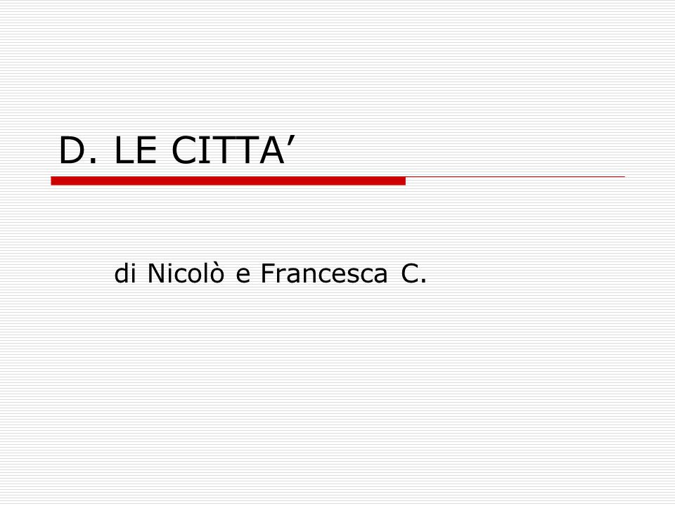 D. LE CITTA’ di Nicolò e Francesca C.