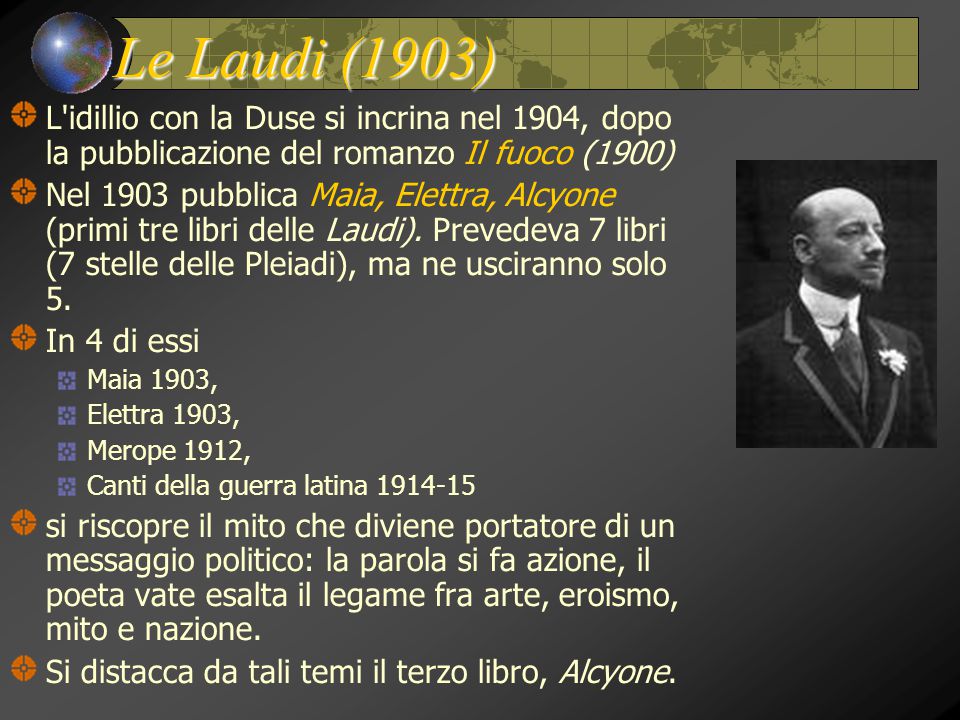 Le Laudi (1903) L idillio con la Duse si incrina nel 1904, dopo la pubblicazione del romanzo Il fuoco (1900)