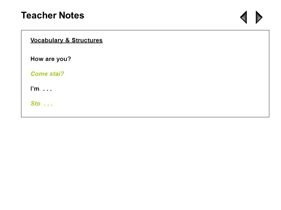 Teacher Notes Vocabulary & Structures How are you Come stai