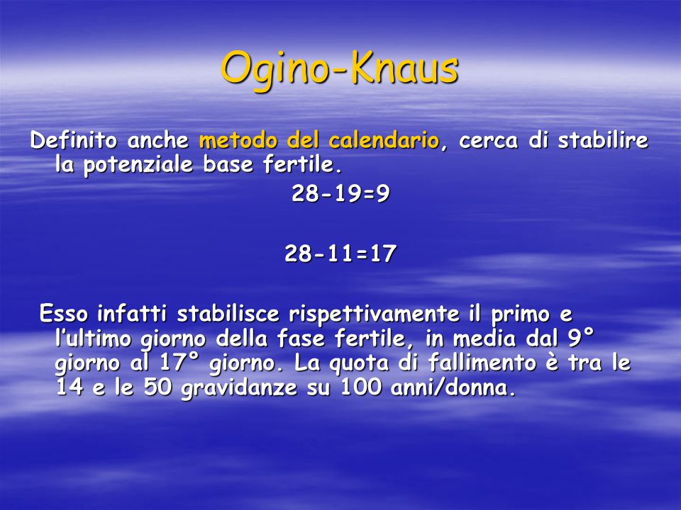 Ogino-Knaus Definito anche metodo del calendario, cerca di stabilire la potenziale base fertile =9.