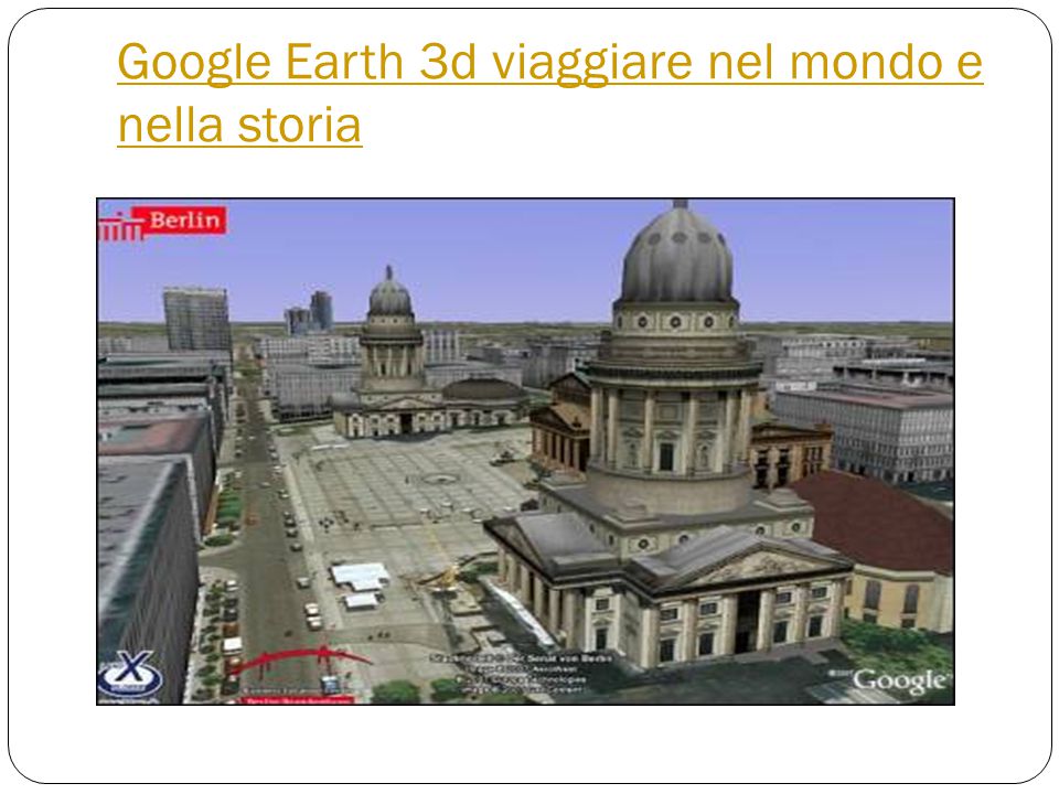 Google Earth 3d viaggiare nel mondo e nella storia