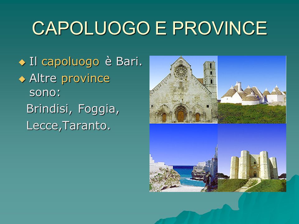 CAPOLUOGO E PROVINCE Il capoluogo è Bari. Altre province sono: