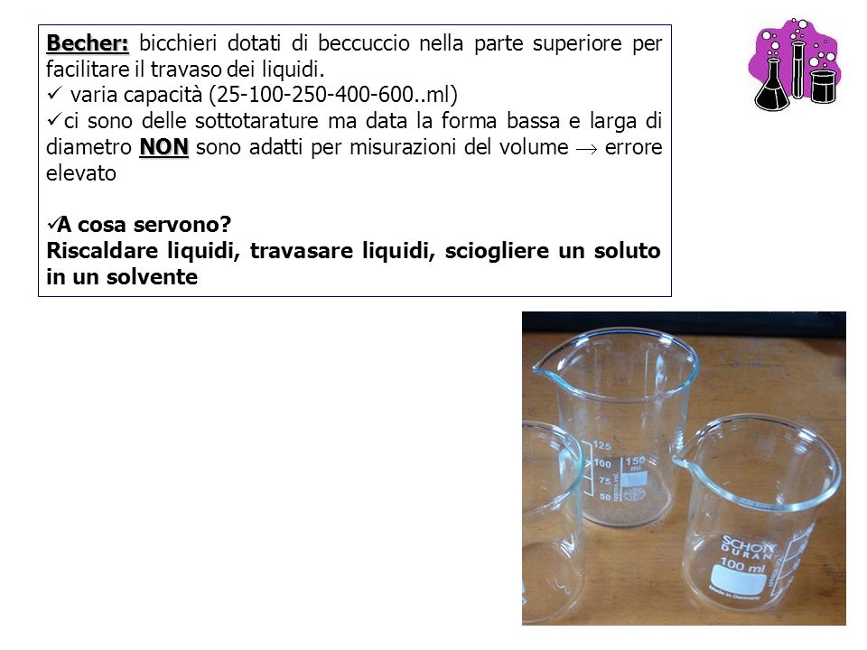 Becher: bicchieri dotati di beccuccio nella parte superiore per facilitare il travaso dei liquidi.