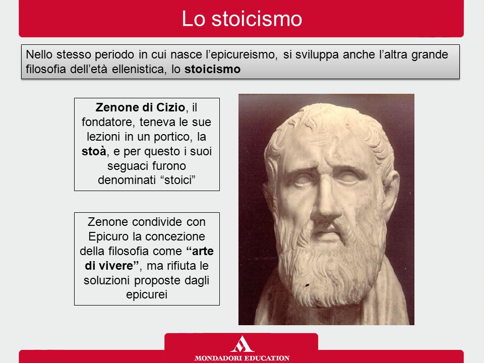 Lo stoicismo Nello stesso periodo in cui nasce l’epicureismo, si sviluppa anche l’altra grande filosofia dell’età ellenistica, lo stoicismo.