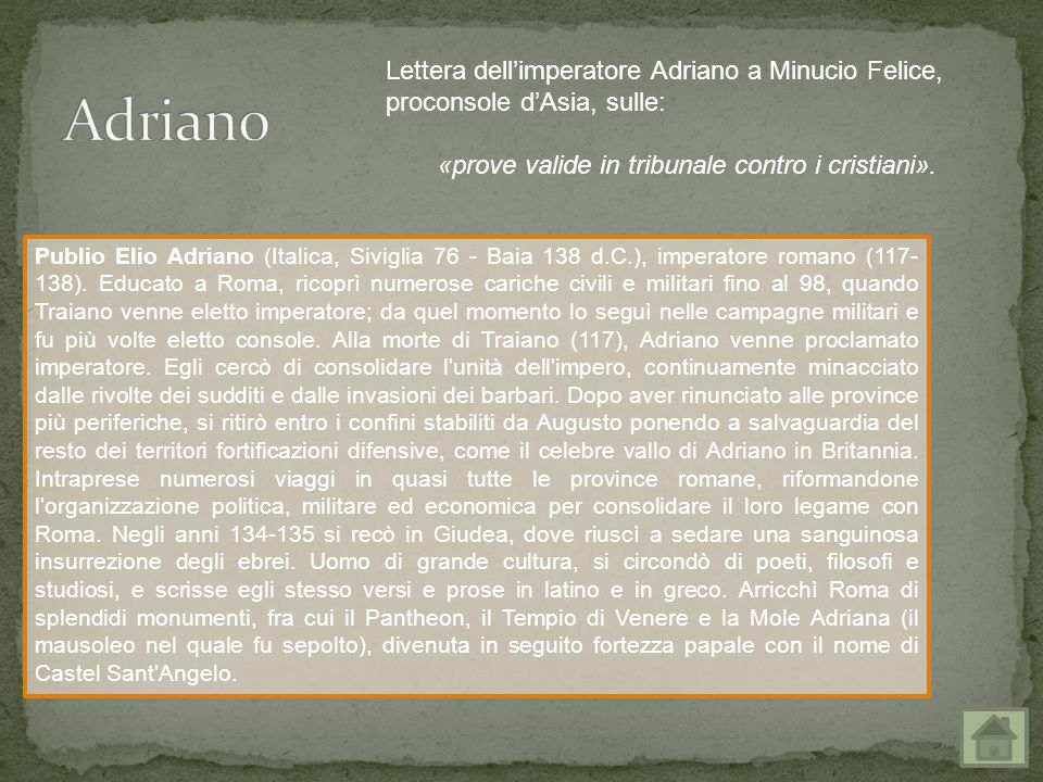 Adriano Lettera dell’imperatore Adriano a Minucio Felice, proconsole d’Asia, sulle: «prove valide in tribunale contro i cristiani».