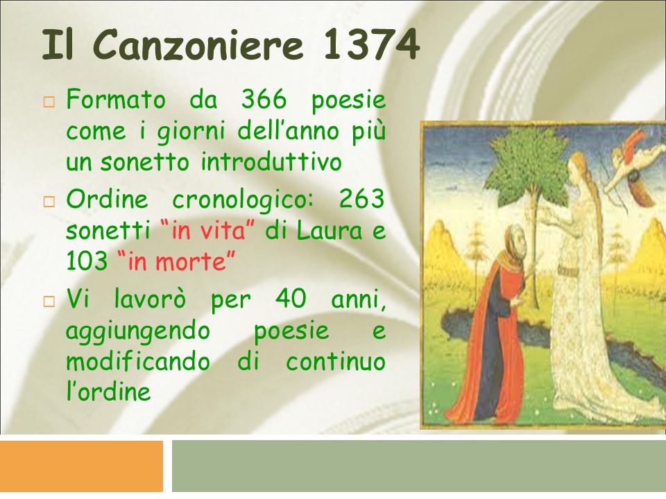 Il Canzoniere 1374 Formato da 366 poesie come i giorni dell’anno più un sonetto introduttivo.