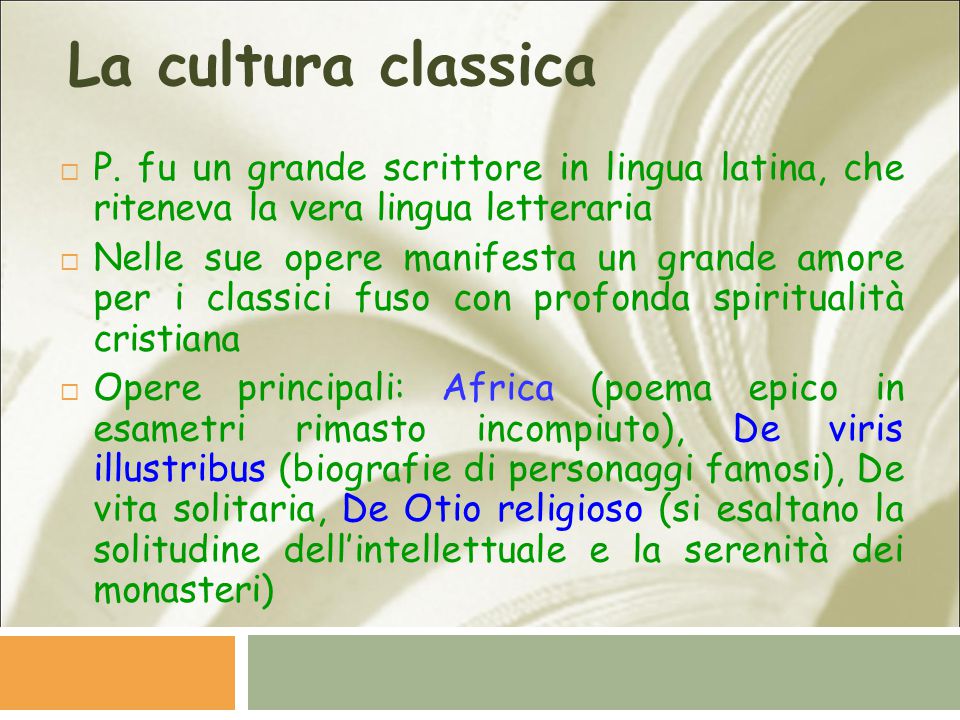 La cultura classica P. fu un grande scrittore in lingua latina, che riteneva la vera lingua letteraria.