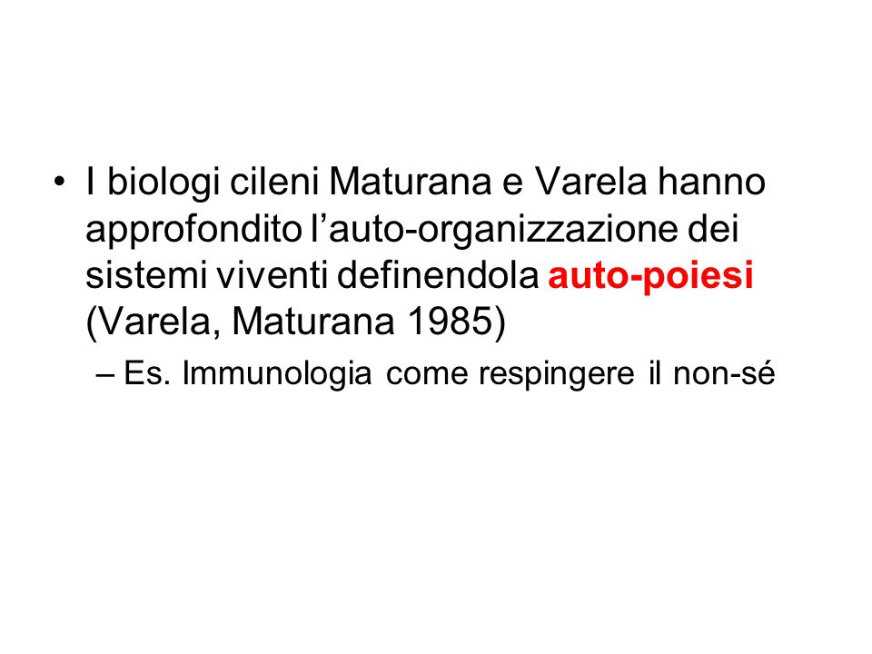 I biologi cileni Maturana e Varela hanno approfondito l’auto-organizzazione dei sistemi viventi definendola auto-poiesi (Varela, Maturana 1985)