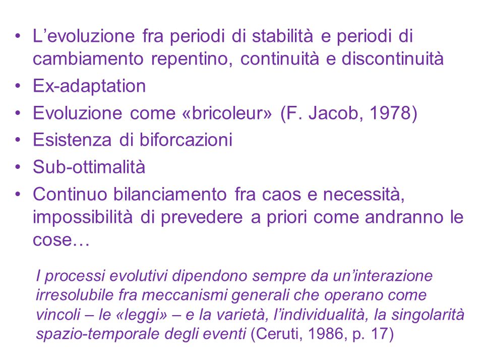 Evoluzione come «bricoleur» (F. Jacob, 1978) Esistenza di biforcazioni