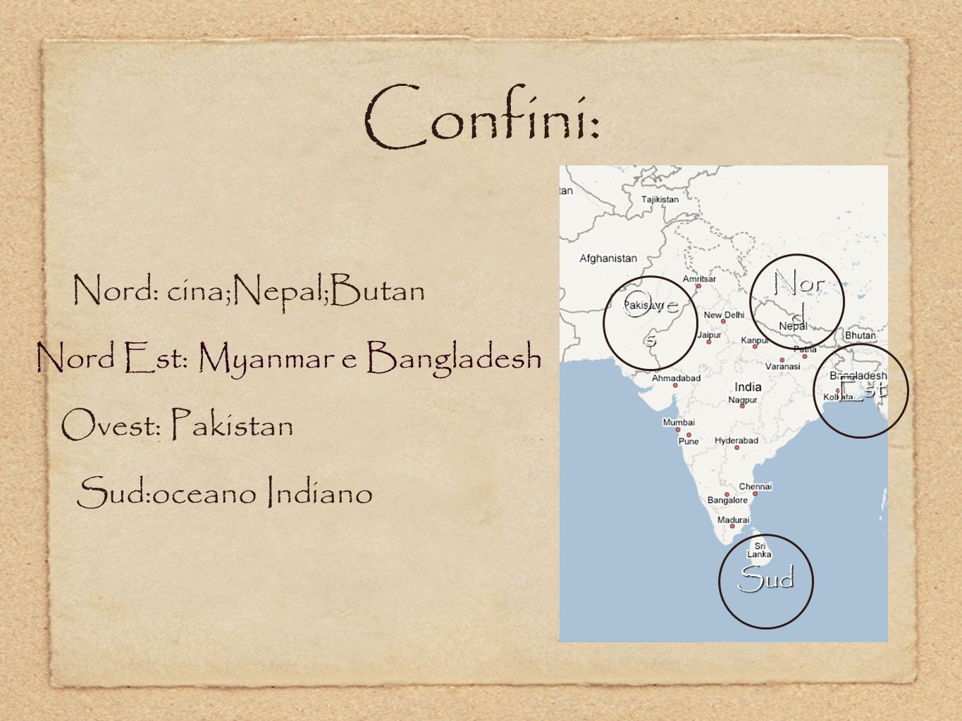 Confini: Nord: cina;Nepal;Butan Nord Est: Myanmar e Bangladesh