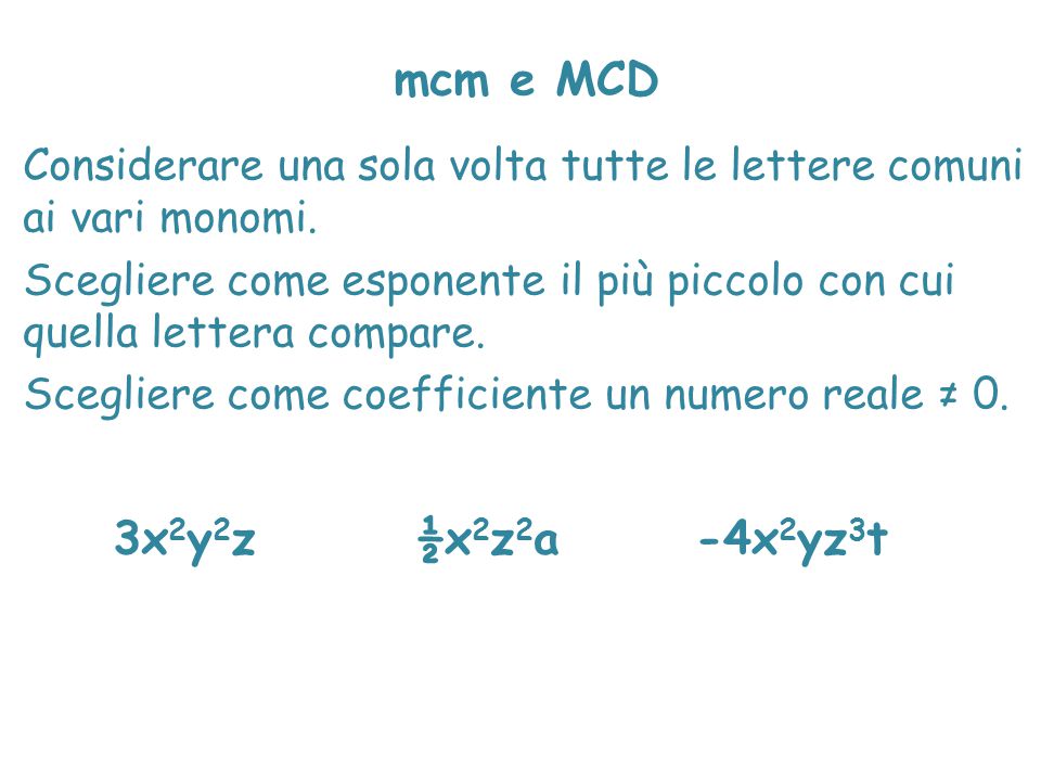 mcm e MCD Considerare una sola volta tutte le lettere comuni ai vari monomi. Scegliere come esponente il più piccolo con cui quella lettera compare.