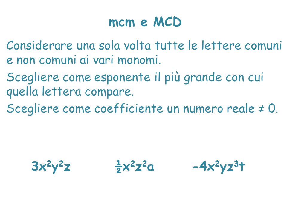 mcm e MCD Considerare una sola volta tutte le lettere comuni e non comuni ai vari monomi.