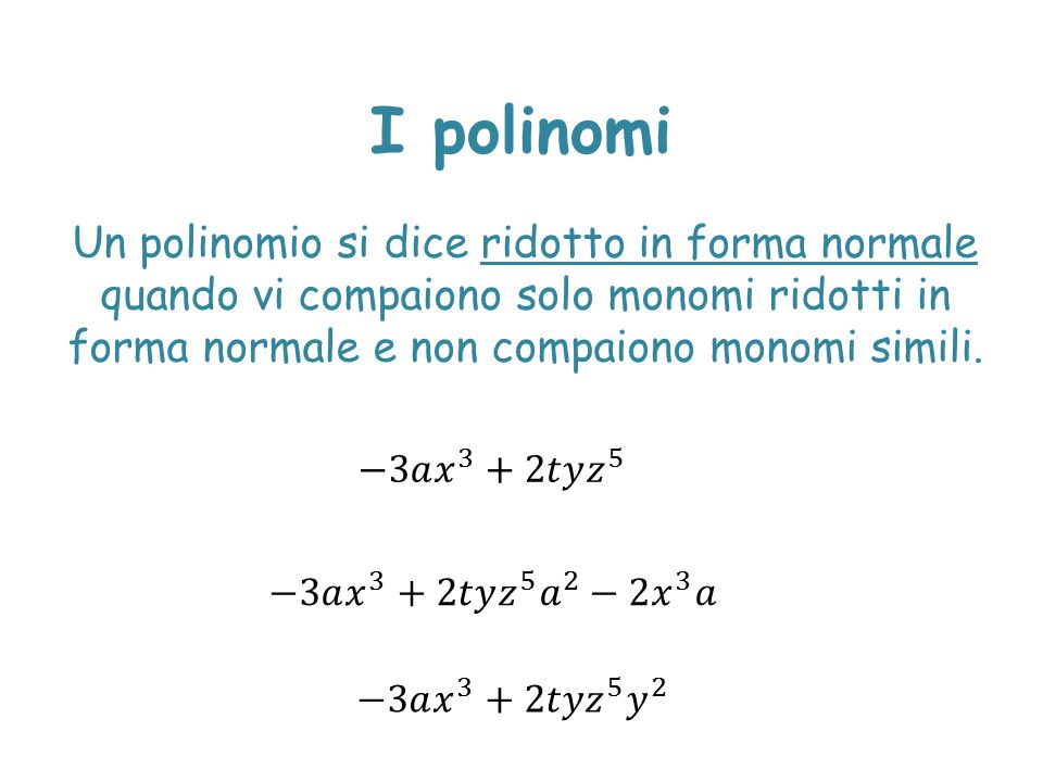 I polinomi Un polinomio si dice ridotto in forma normale quando vi compaiono solo monomi ridotti in forma normale e non compaiono monomi simili.