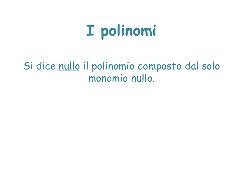 Si dice nullo il polinomio composto dal solo monomio nullo.