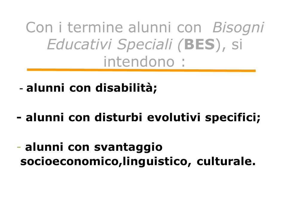 Con i termine alunni con Bisogni Educativi Speciali (BES), si intendono :