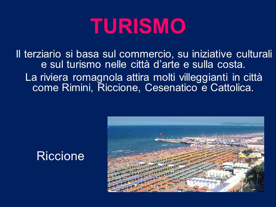TURISMO Il terziario si basa sul commercio, su iniziative culturali e sul turismo nelle città d’arte e sulla costa.