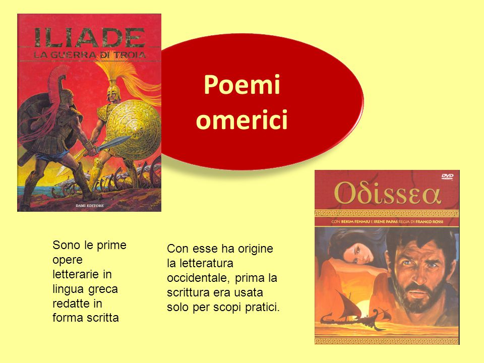 Poemi omerici. Sono le prime opere letterarie in lingua greca redatte in forma scritta.