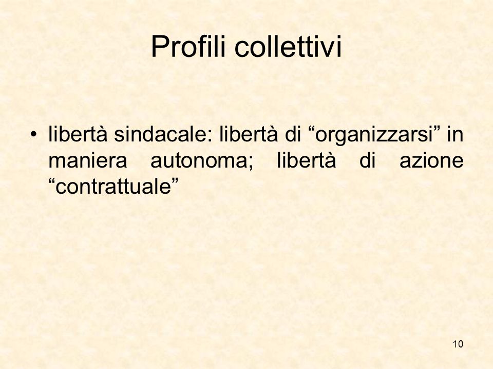 Profili collettivi libertà sindacale: libertà di organizzarsi in maniera autonoma; libertà di azione contrattuale
